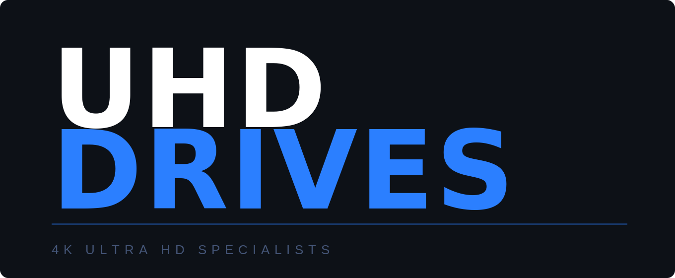 UHD Drives